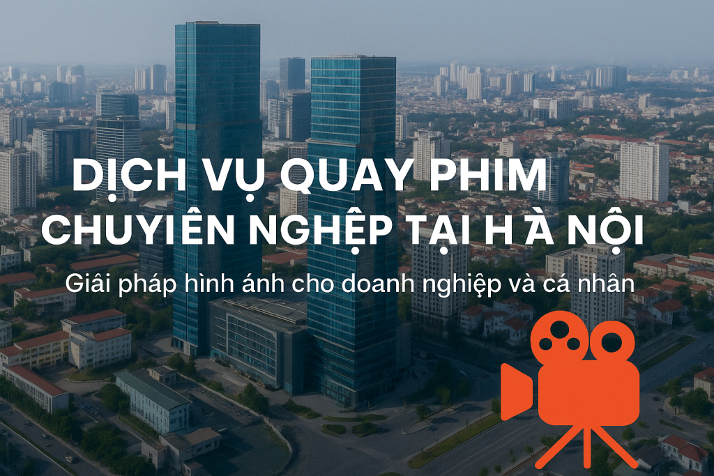 Dịch Vụ Quay Phim Tại Hà Nội