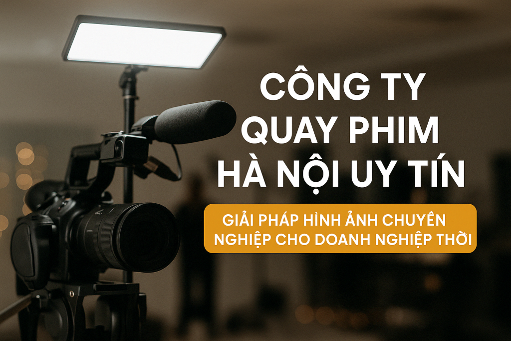 CÔNG TY QUAY PHIM TẠI HÀ NỘI